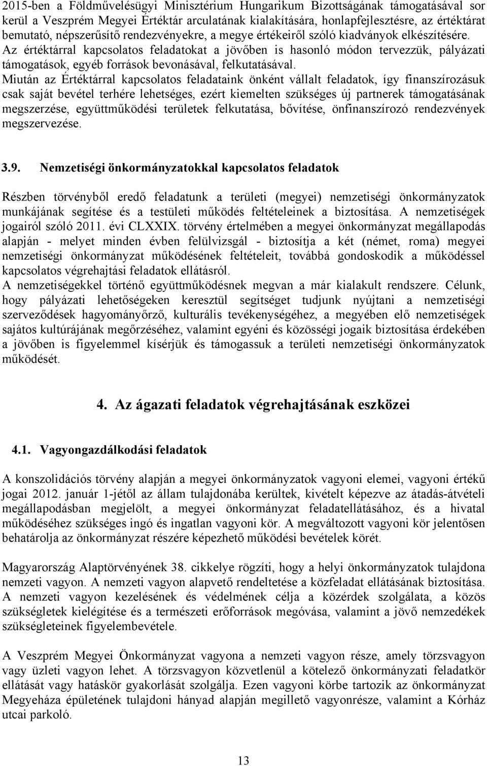 Az értéktárral kapcsolatos feladatokat a jövőben is hasonló módon tervezzük, pályázati támogatások, egyéb források bevonásával, felkutatásával.