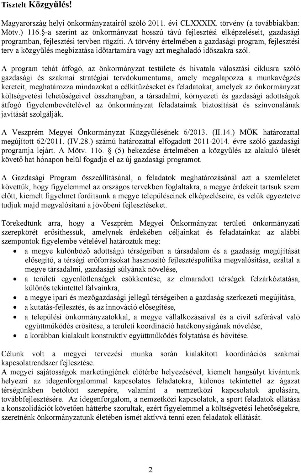 A törvény értelmében a gazdasági program, fejlesztési terv a közgyűlés megbízatása időtartamára vagy azt meghaladó időszakra szól.