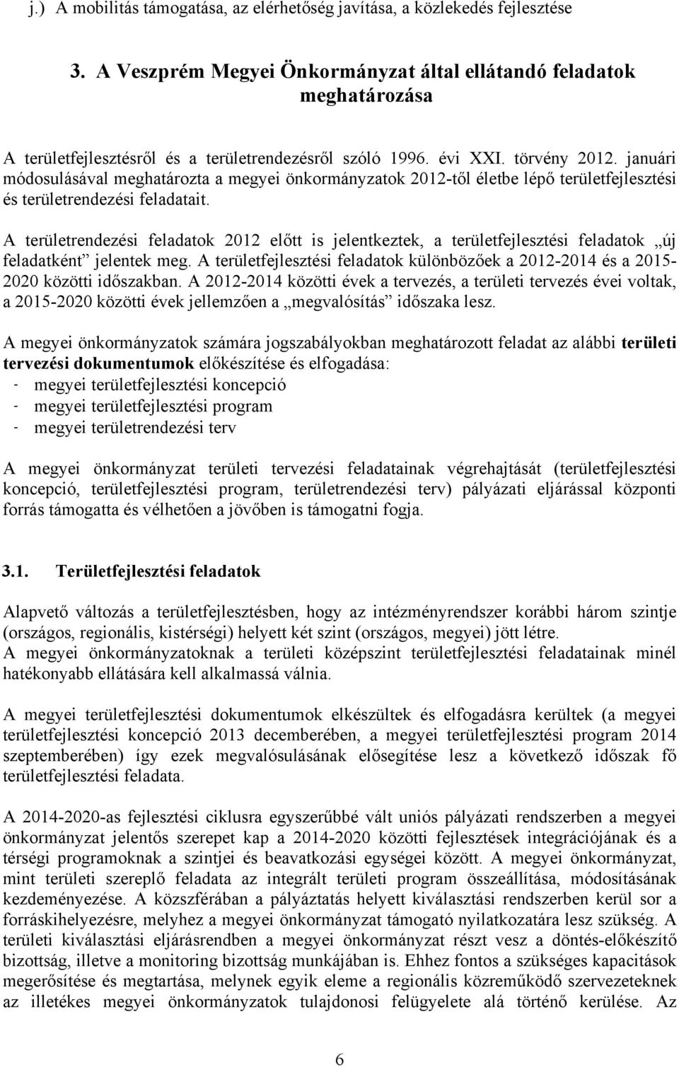 januári módosulásával meghatározta a megyei önkormányzatok 2012-től életbe lépő területfejlesztési és területrendezési feladatait.