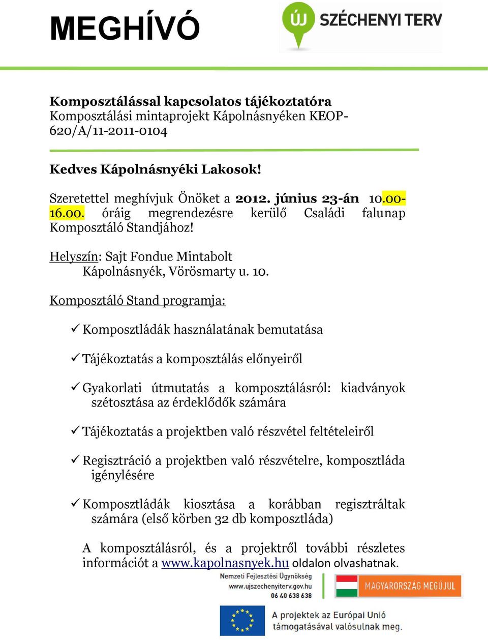 Komposztáló Stand programja: Komposztládák használatának bemutatása Tájékoztatás a komposztálás előnyeiről Gyakorlati útmutatás a komposztálásról: kiadványok szétosztása az érdeklődők számára