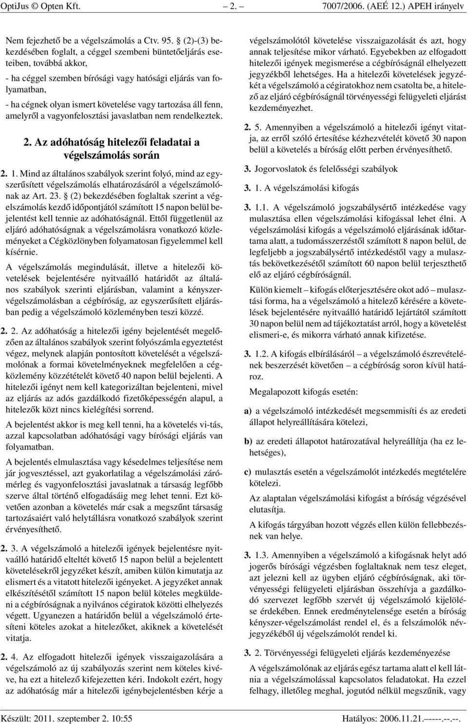 tartozása áll fenn, amelyről a vagyonfelosztási javaslatban nem rendelkeztek. 2. Az adóhatóság hitelezői feladatai a végelszámolás során 2. 1.