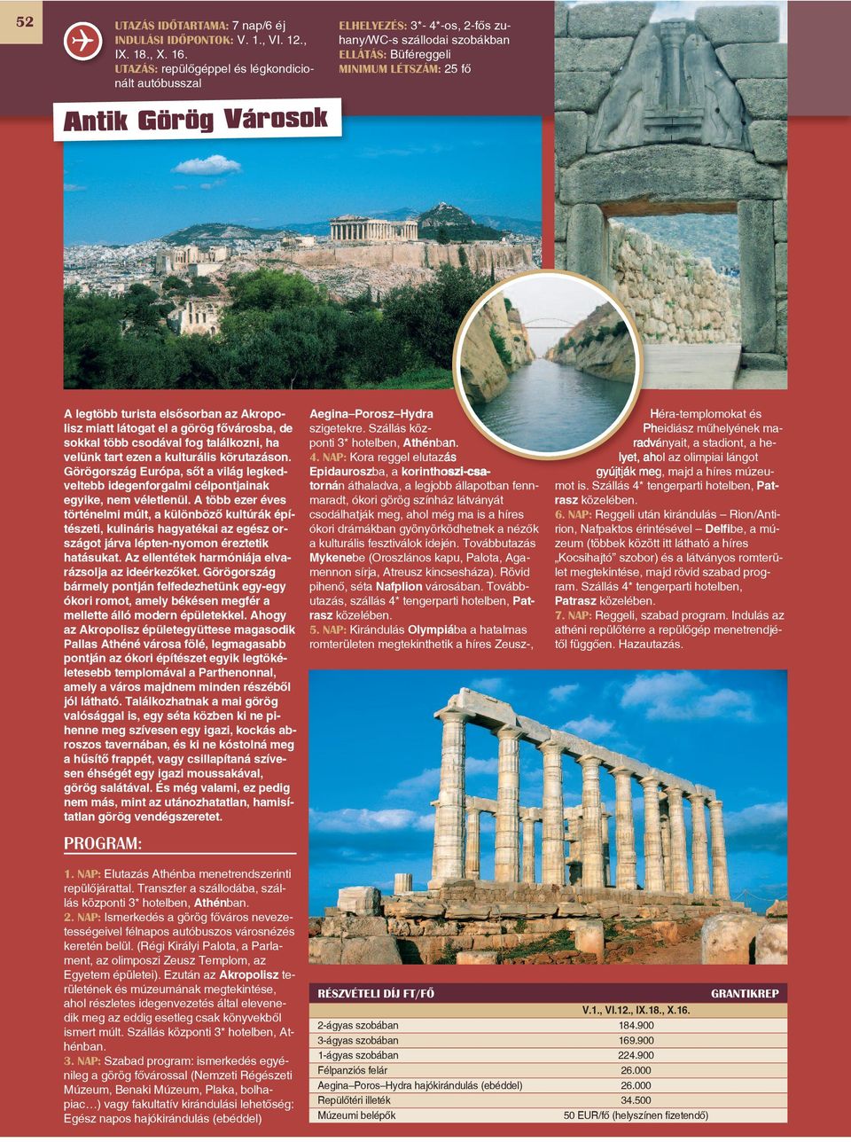 elsôsorban az Akropolisz miatt látogat el a görög fôvárosba, de sokkal több csodával fog találkozni, ha velünk tart ezen a kulturális körutazáson.