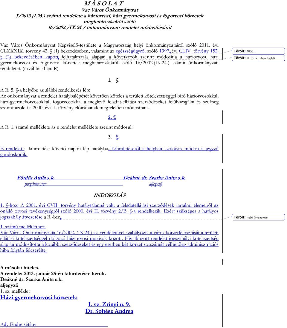 (1) bekezdésében, valamint az egészségügyről szóló 1997. évi CLIV. törvény 152.