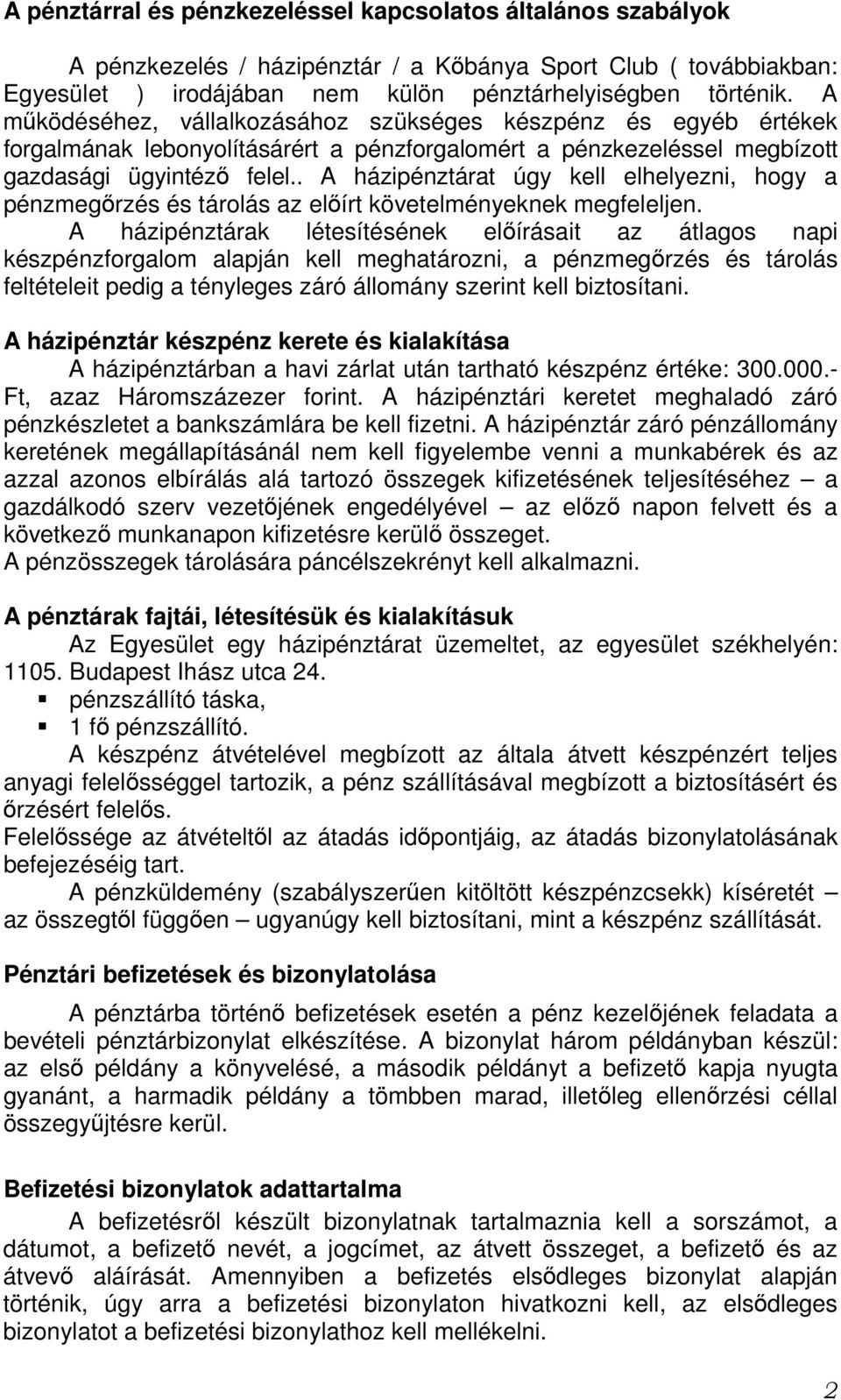 . A házipénztárat úgy kell elhelyezni, hogy a pénzmegırzés és tárolás az elıírt követelményeknek megfeleljen.