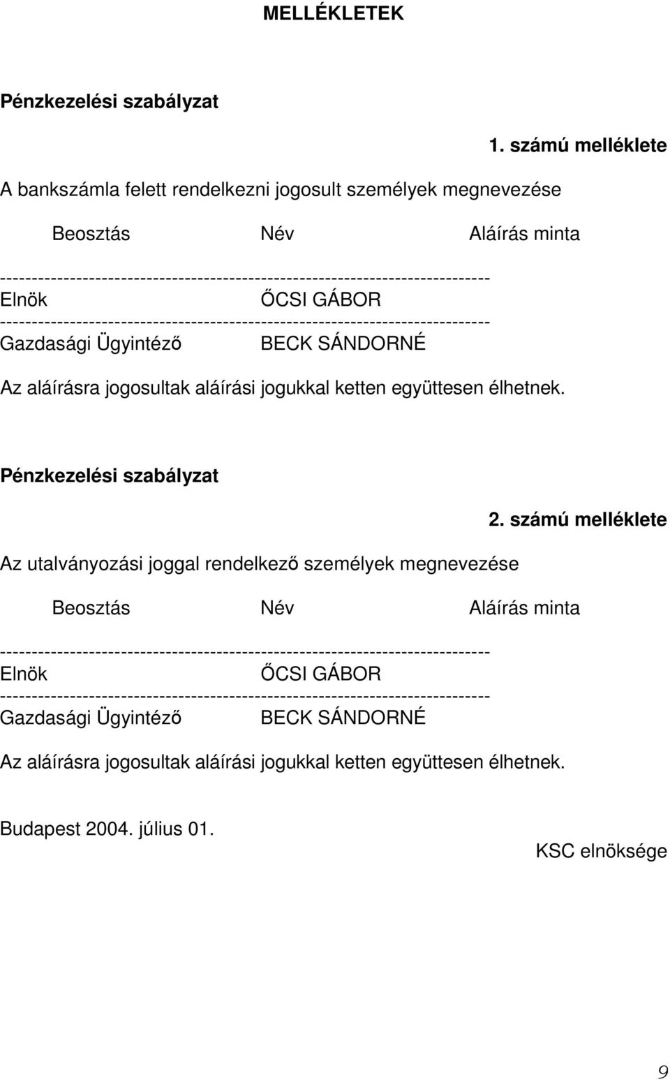 ketten együttesen élhetnek. Pénzkezelési szabályzat Az utalványozási joggal rendelkezı személyek megnevezése 2.  ketten együttesen élhetnek.
