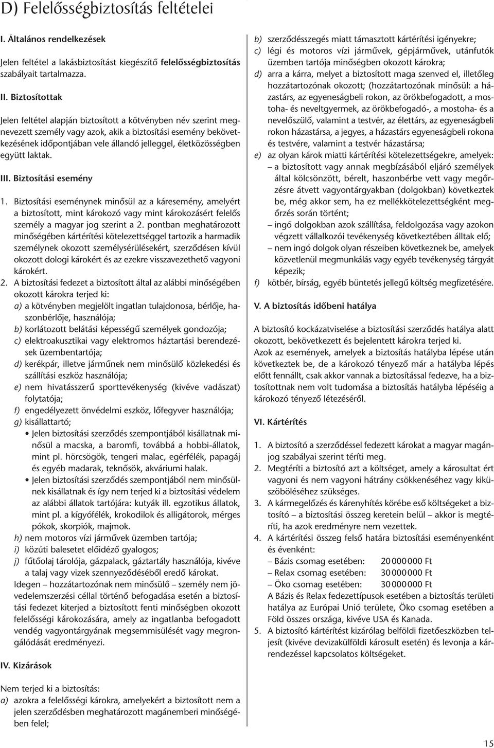 életközösségben együtt laktak. III. Biztosítási esemény 1.