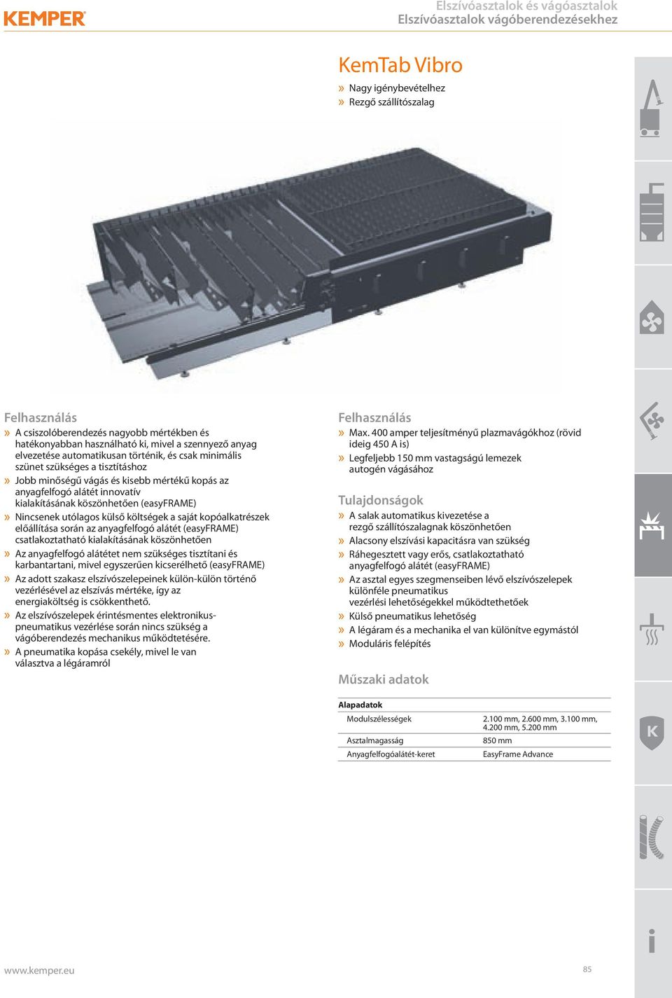 tisztításhoz» Jobb minőségű vágás és kisebb mértékű kopás az anyagfelfogó alátét innovatív kialakításának köszönhetően (easyframe)» Nincsenek utólagos külső költségek a saját kopóalkatrészek