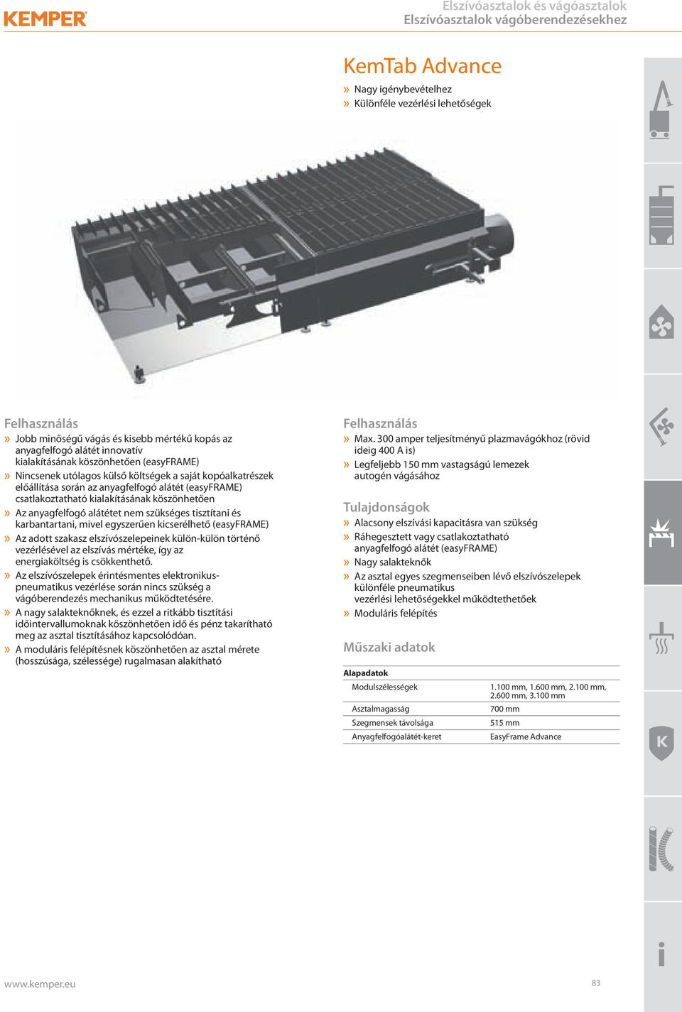 kopóalkatrészek előállítása során az anyagfelfogó alátét (easyframe) csatlakoztatható kialakításának köszönhetően» Az anyagfelfogó alátétet nem szükséges tisztítani és karbantartani, mivel egyszerűen