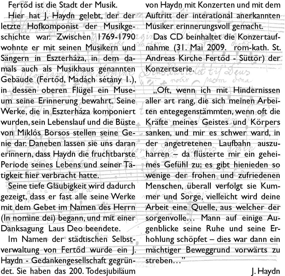 ), in dessen oberen Flügel ein Museum seine Erinnerung bewahrt. Seine Werke, die in Eszterháza komponiert wurden, sein Lebenslauf und die Büste von Miklós Borsos stellen seine Genie dar.
