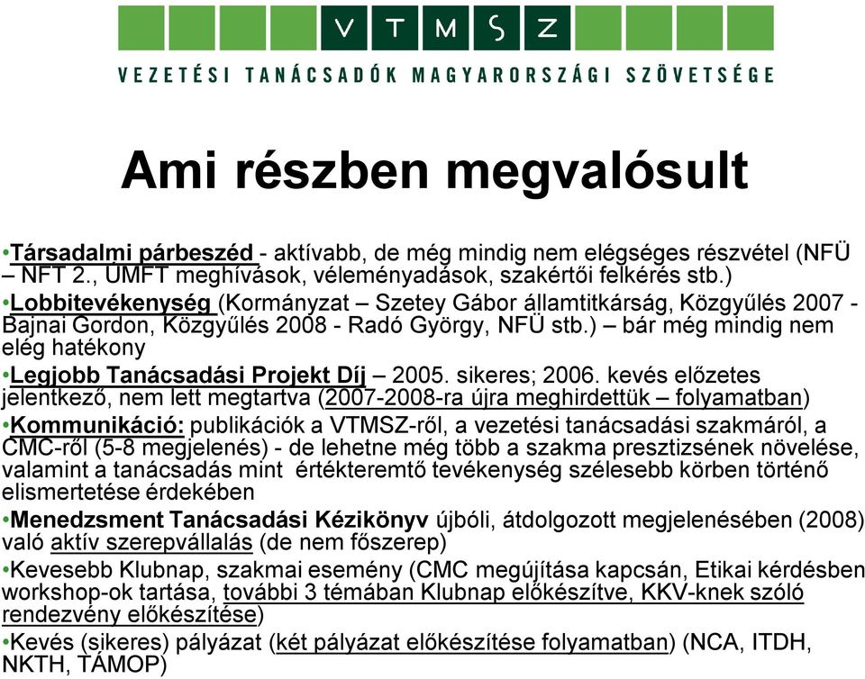 ) bár még mindig nem elég hatékony Legjobb Tanácsadási Projekt Díj 2005. sikeres; 2006.