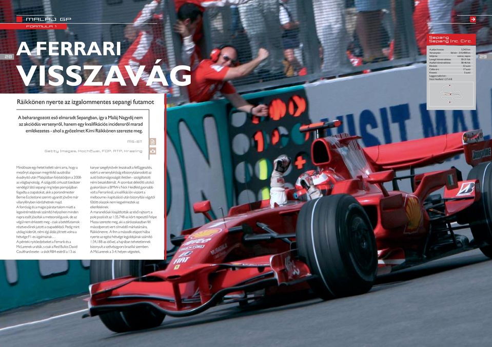 Leggyorsabb kör: Nick Heidfeld 1:27,418 29 T1 T3 Räikkönen nyerte az izgalommentes sepangi futamot T2 A beharangozott esõ elmaradt Sepangban, így a Maláj Nagydíj nem az akciódús versenyrõl, hanem egy