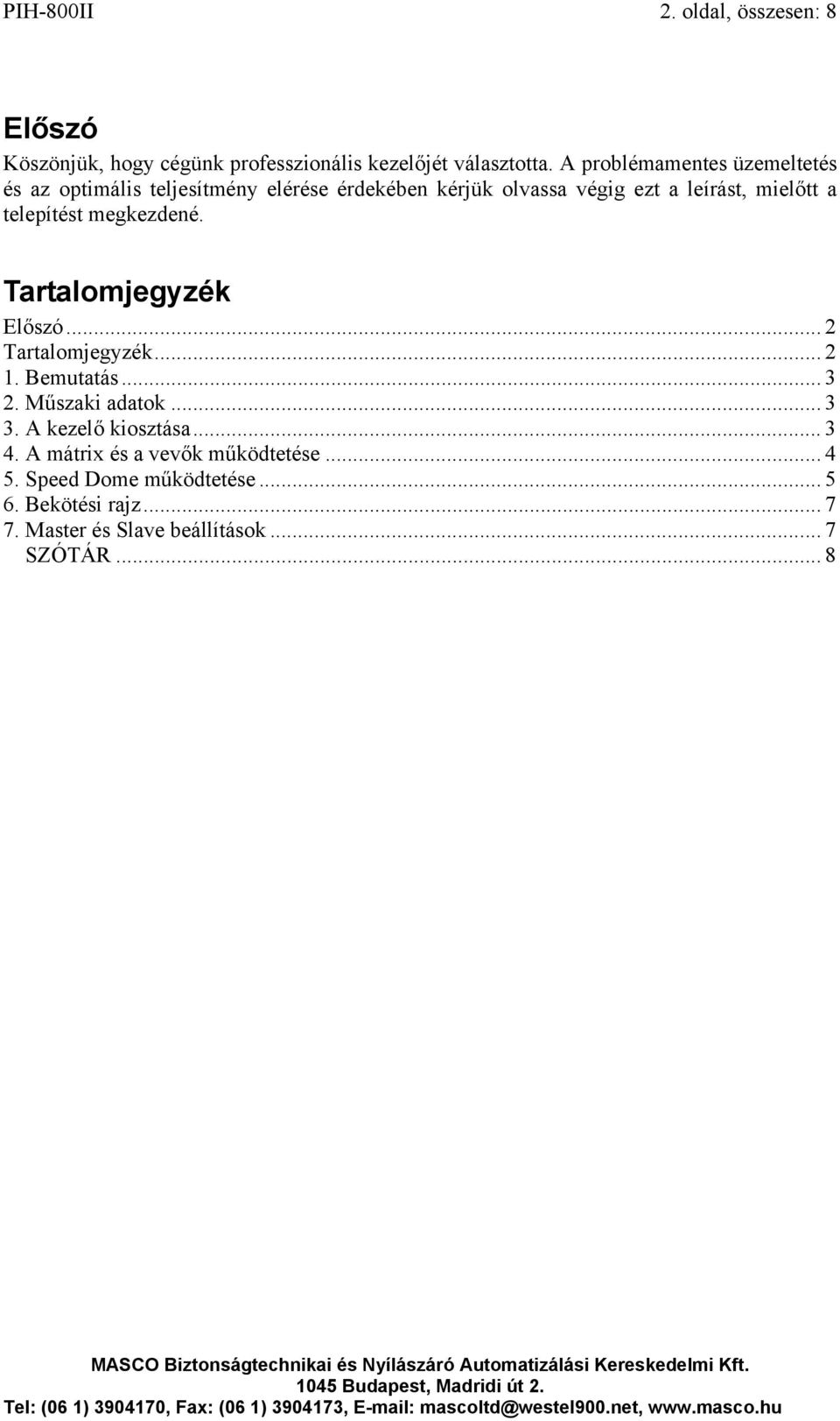 telepítést megkezdené. Tartalomjegyzék Előszó... 2 Tartalomjegyzék... 2 1. Bemutatás... 3 2. Műszaki adatok... 3 3.