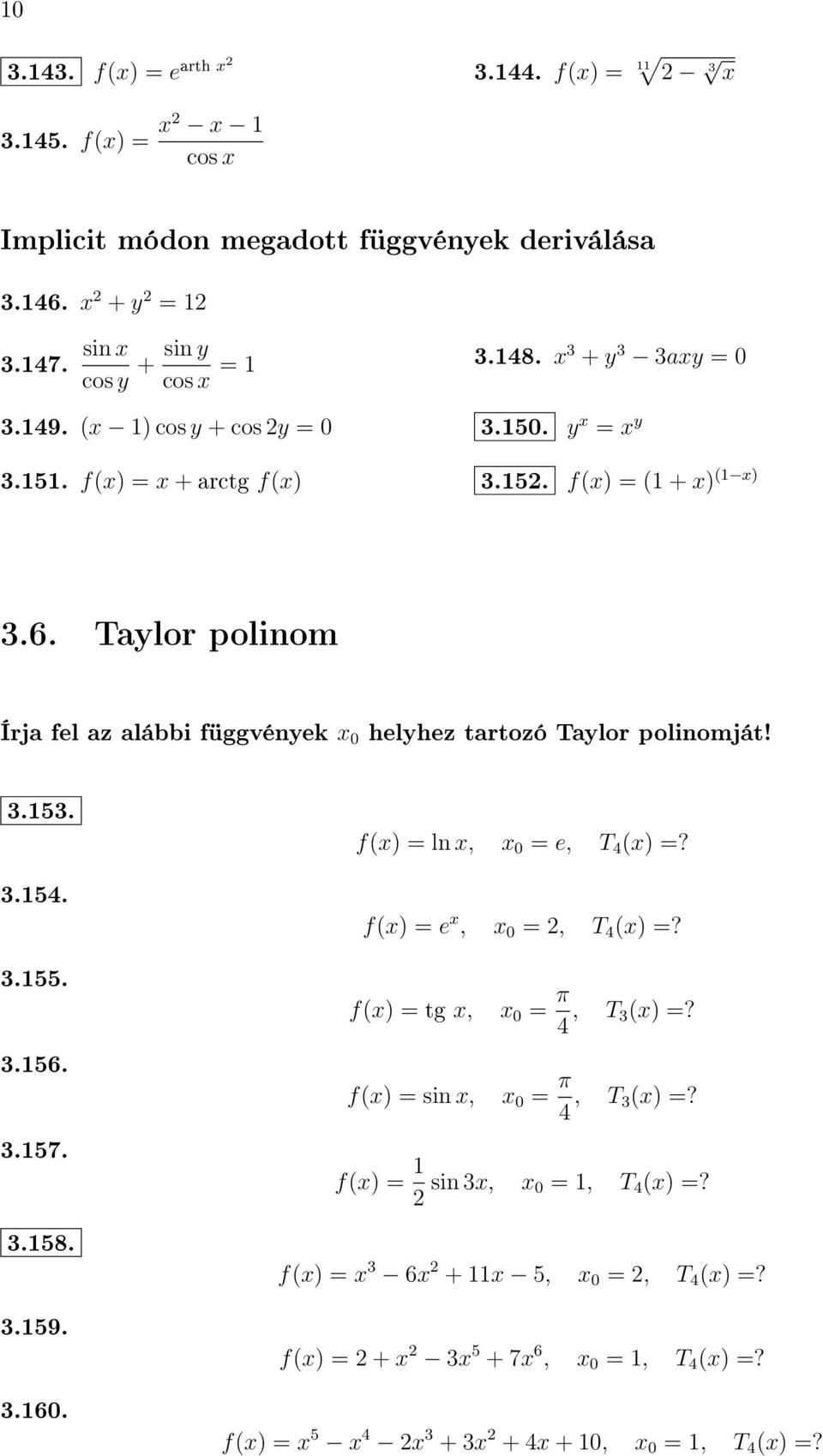 Taylor polinom Írja fel az alábbi függvények 0 helyhez tartozó Taylor polinomját! 3.53. 3.54. 3.55. 3.56. 3.57. 3.58. 3.59. 3.60.