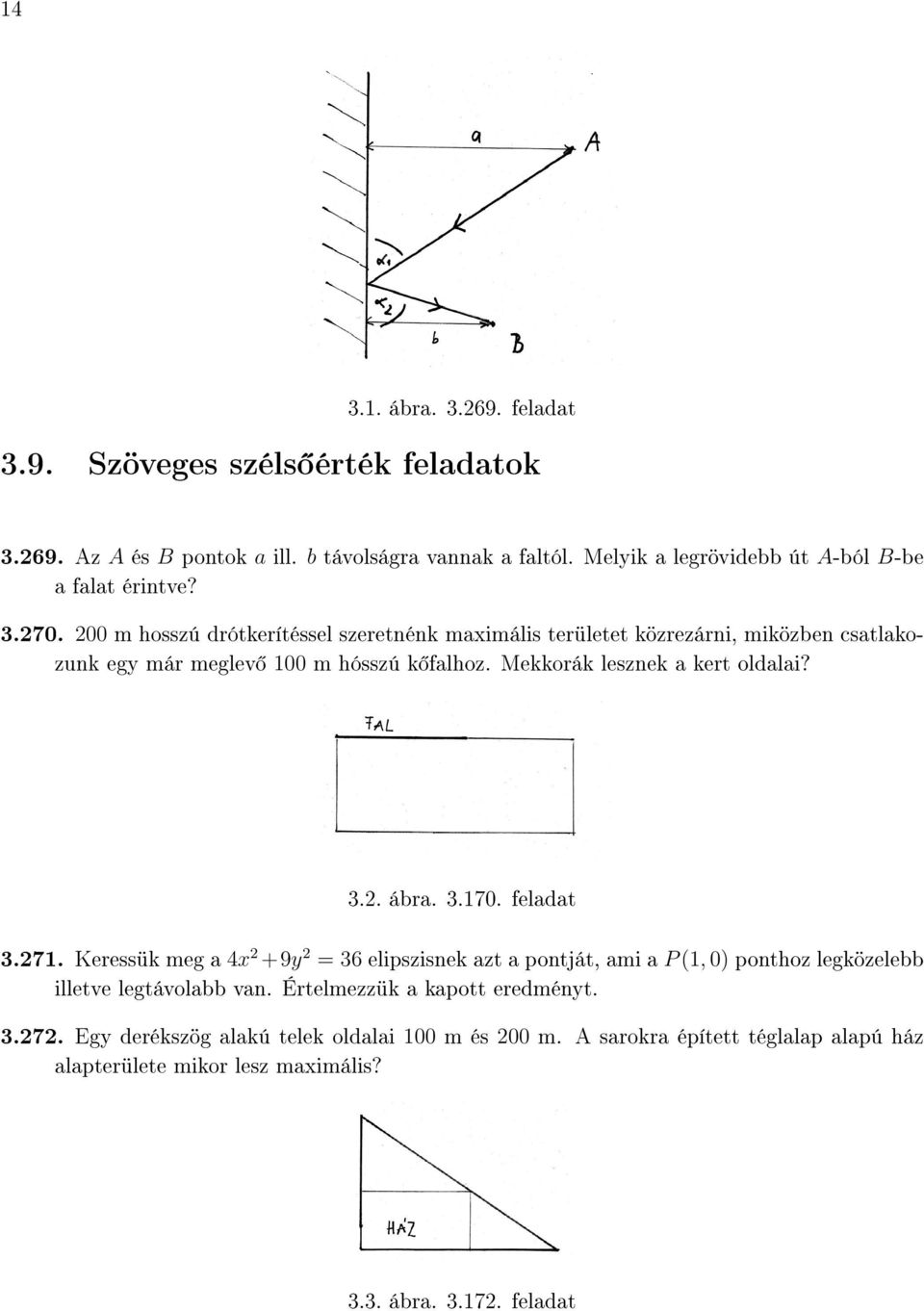 00 m hosszú drótkerítéssel szeretnénk maimális területet közrezárni, miközben csatlakozunk egy már meglev 00 m hósszú k falhoz. Mekkorák lesznek a kert oldalai? 3.