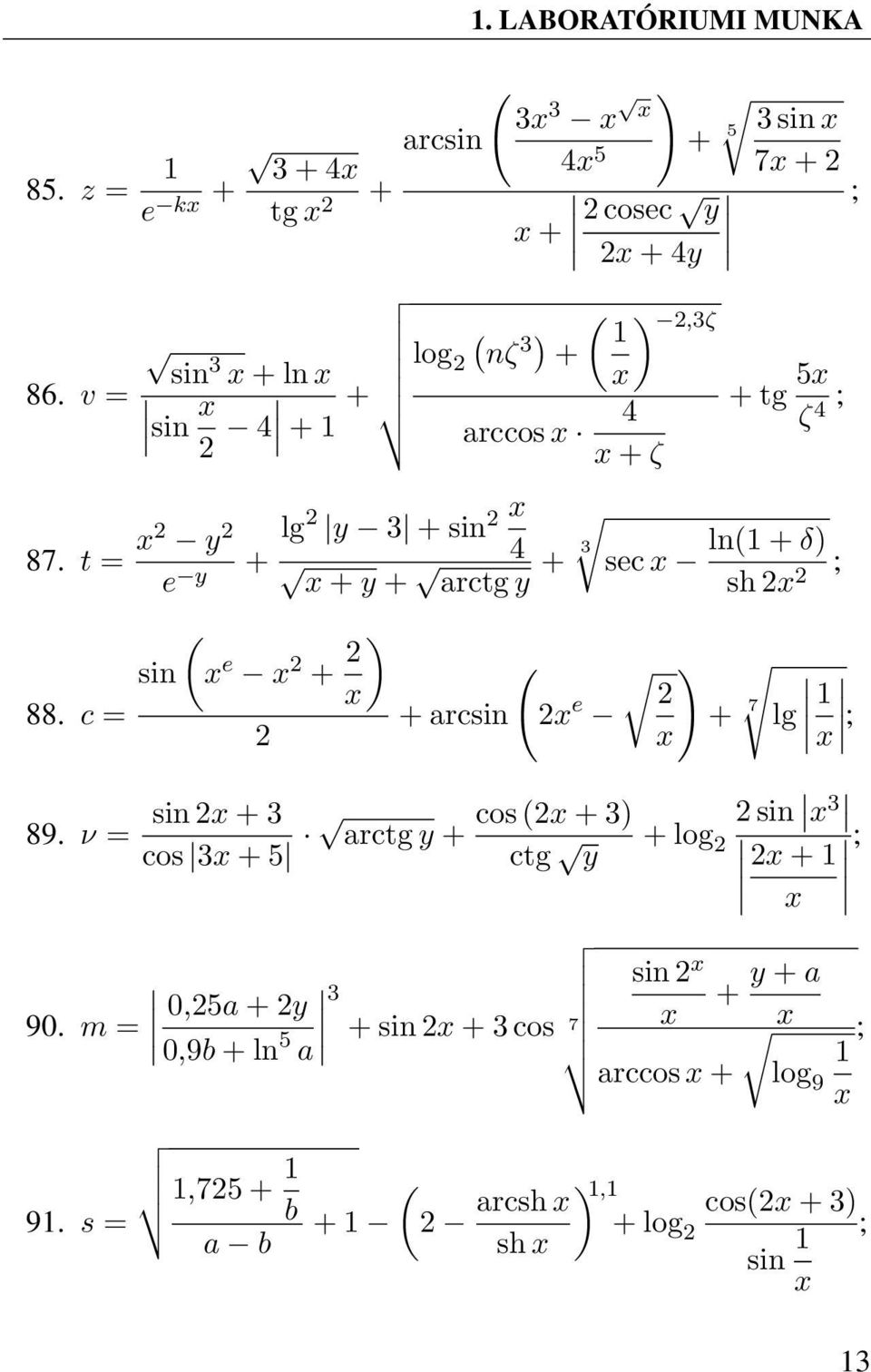 v = sin x + x 2 4 + tg 5x 4 + 1 ζ arccos x 4 ; x + ζ 87. t = x2 y 2 lg 2 y 3 + sin 2 x e y + 4 + 3 ln(1 + δ) sec x x + y + arctg y sh 2x 2 ; 88. c = 89.