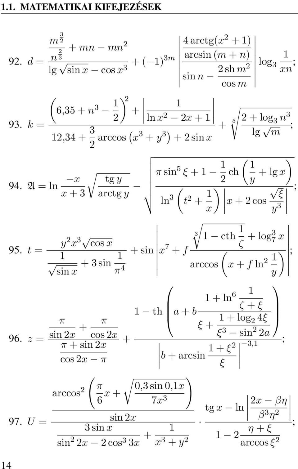 A = ln x π sin 5 ξ + 1 1 ( ) 1 tg y x + 3 arctg y 2 ch y + lg x ( ln 3 t 2 + x) 1 ; ξ x + 2 cos y 3 14 95. t = 96. z = 97.