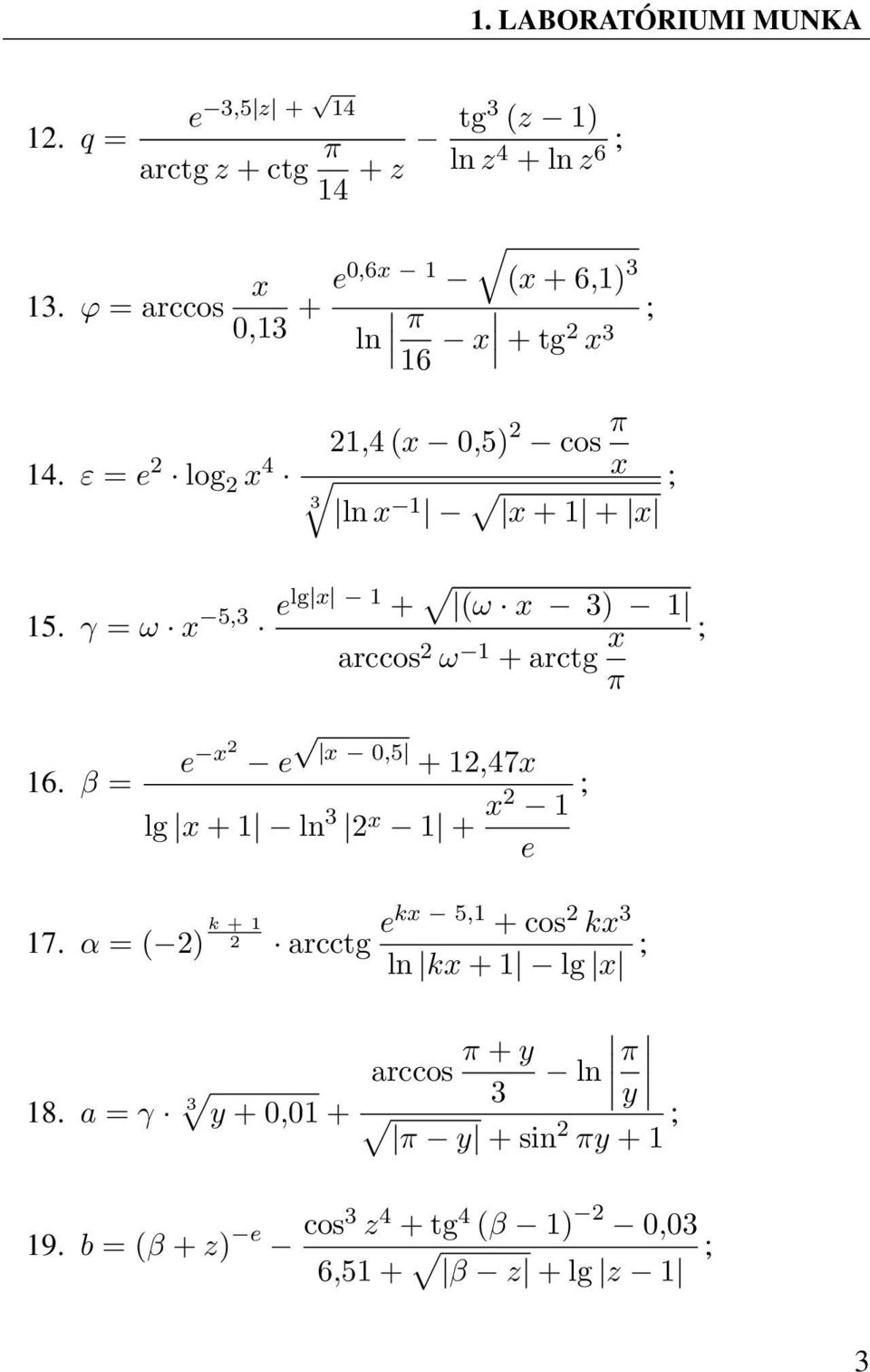 γ = ω x 5,3 elg x 1 + (ω x 3) 1 arccos 2 ω 1 + arctg x ; π 16. β = e x2 e x 0,5 + 12,47x lg x + 1 ln 3 2 x 1 + x2 1 e ; 17.