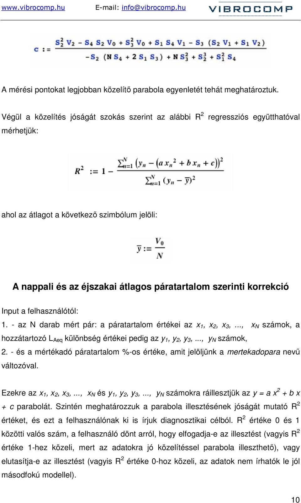 korrekció Input a felhasználótól: 1. - az N darab mért pár: a páratartalom értékei az x 1, x 2, x 3,..., x N számok, a hozzátartozó L Aeq különbség értékei pedig az y 1, y 2, y 3,..., y N számok, 2.