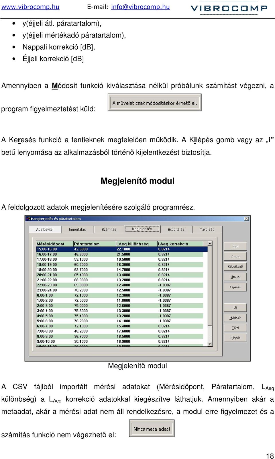 figyelmeztetést küld: A Keresés funkció a fentieknek megfelelıen mőködik. A Kilépés gomb vagy az i bető lenyomása az alkalmazásból történı kijelentkezést biztosítja.