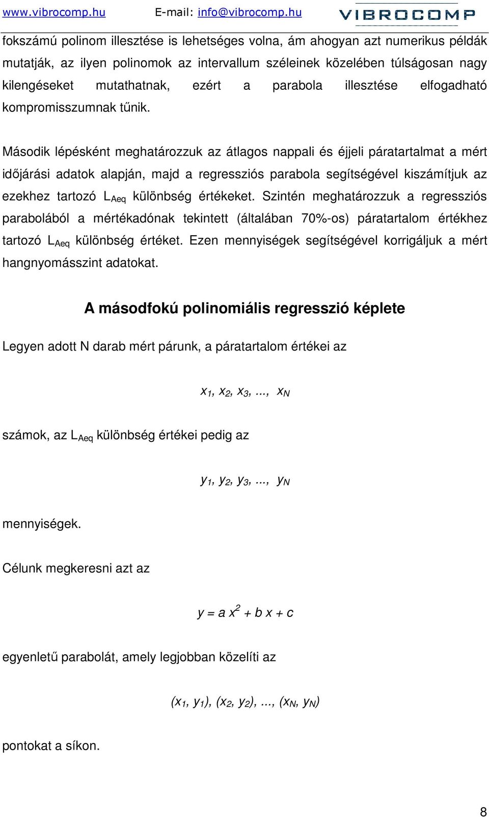 Második lépésként meghatározzuk az átlagos nappali és éjjeli páratartalmat a mért idıjárási adatok alapján, majd a regressziós parabola segítségével kiszámítjuk az ezekhez tartozó L Aeq különbség