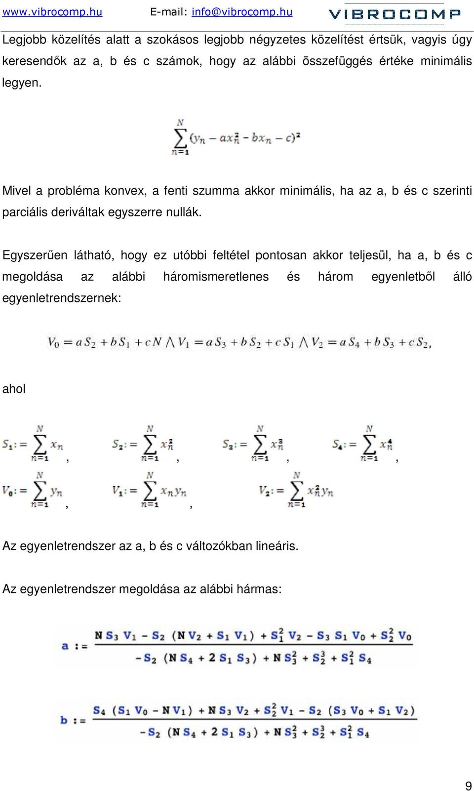 Mivel a probléma konvex, a fenti szumma akkor minimális, ha az a, b és c szerinti parciális deriváltak egyszerre nullák.