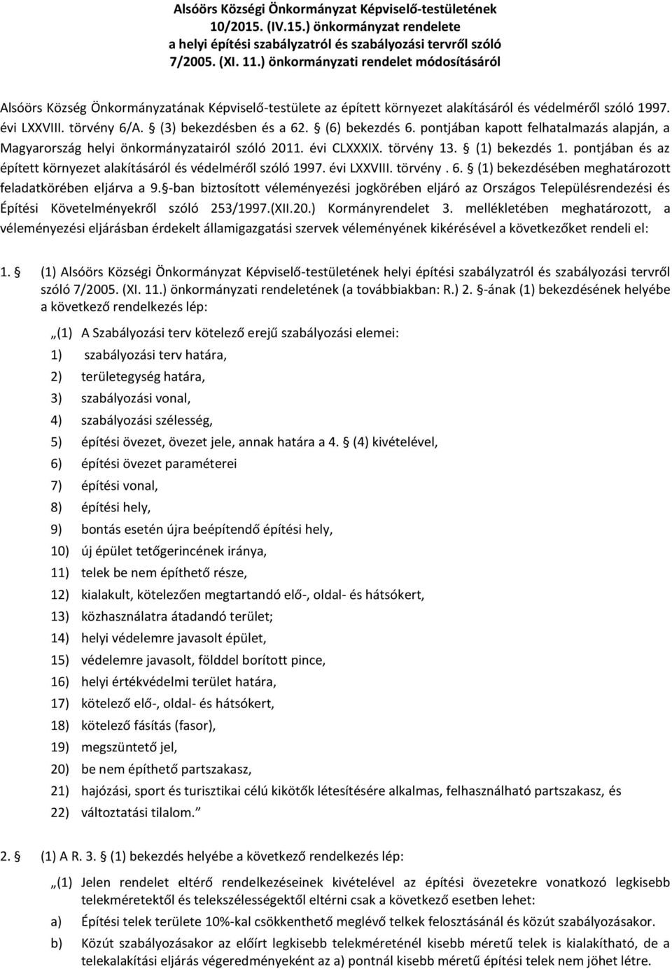 (3) bekezdésben és a 62. (6) bekezdés 6. pontjában kapott felhatalmazás alapján, a Magyarország helyi önkormányzatairól szóló 2011. évi CLXXXIX. törvény 13. (1) bekezdés 1.