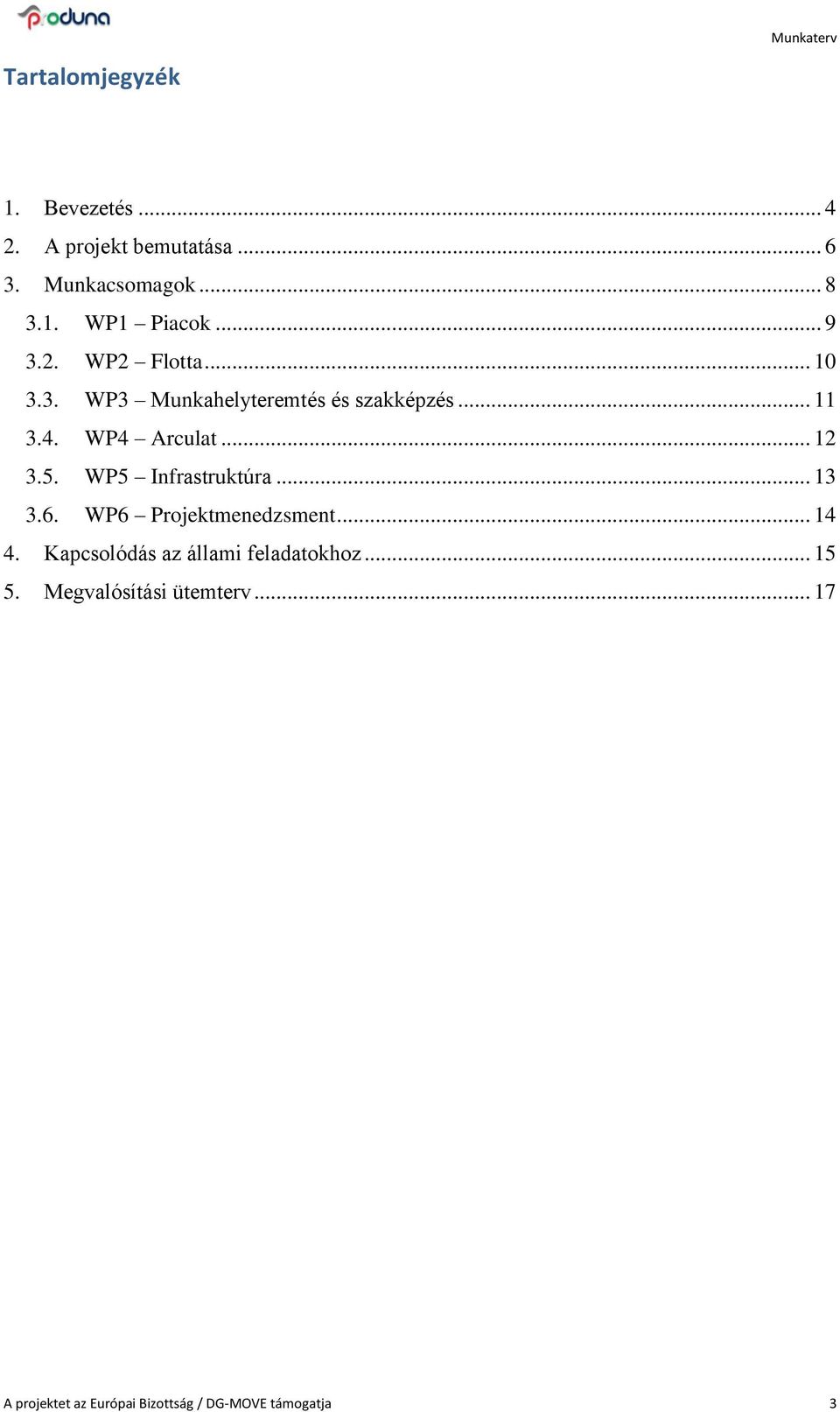 5. WP5 Infrastruktúra... 13 3.6. WP6 Projektmenedzsment... 14 4.