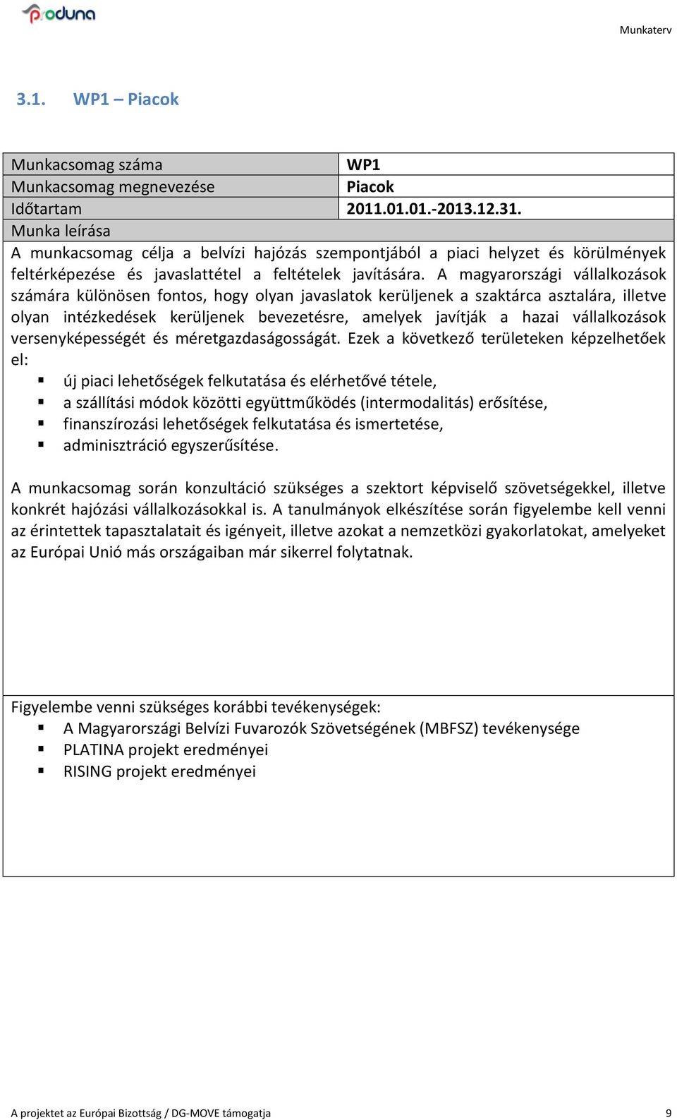 A magyarországi vállalkozások számára különösen fontos, hogy olyan javaslatok kerüljenek a szaktárca asztalára, illetve olyan intézkedések kerüljenek bevezetésre, amelyek javítják a hazai