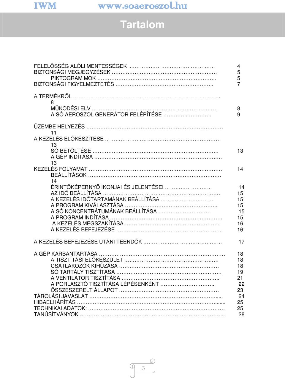 15 A KEZELÉS IDŐTARTAMÁNAK BEÁLLÍTÁSA 15 A PROGRAM KIVÁLASZTÁSA.. 15 A SÓ KONCENTRÁTUMÁNAK BEÁLLÍTÁSA 15 A PROGRAM INDÍTÁSA. 15 A KEZELÉS MEGSZAKÍTÁSA 16 A KEZELÉS BEFEJEZÉSE.