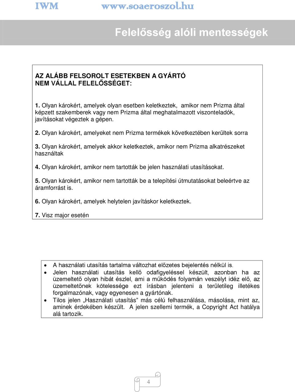 Olyan károkért, amelyeket nem Prizma termékek következtében kerültek sorra 3. Olyan károkért, amelyek akkor keletkeztek, amikor nem Prizma alkatrészeket használtak 4.