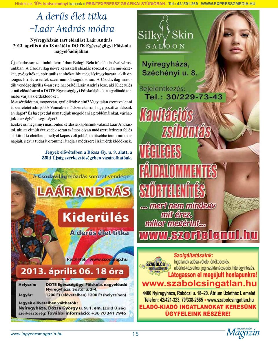 A Csodavilág névre keresztelt előadás sorozat olyan művészeket, gyógyítókat, spirituális tanítókat hív meg Nyíregyházára, akik országos hírnévre tettek szert munkásságuk során.