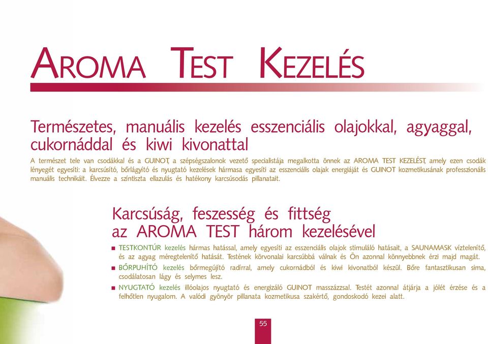 kozmetikusának professzionális manuális technikáit. Élvezze a színtiszta ellazulás és hatékony karcsúsodás pillanatait.