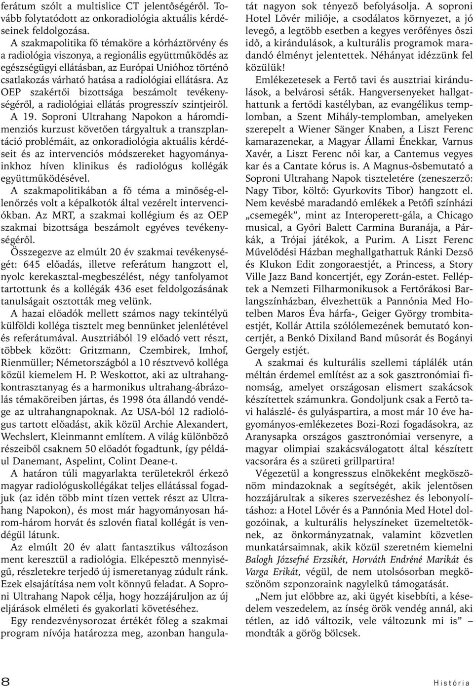 ellátásra. Az OEP szakértôi bizottsága beszámolt tevékenységérôl, a radiológiai ellátás progresszív szintjeirôl. A 19.