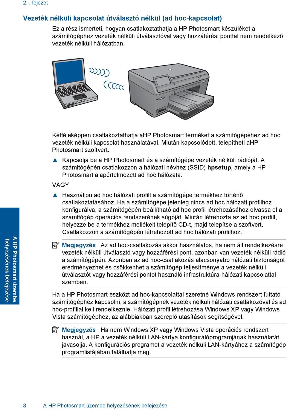 A HP Photosmart üzembe helyezésének befejezése Kétféleképpen csatlakoztathatja ahp Photosmart terméket a számítógépéhez ad hoc vezeték nélküli kapcsolat használatával.