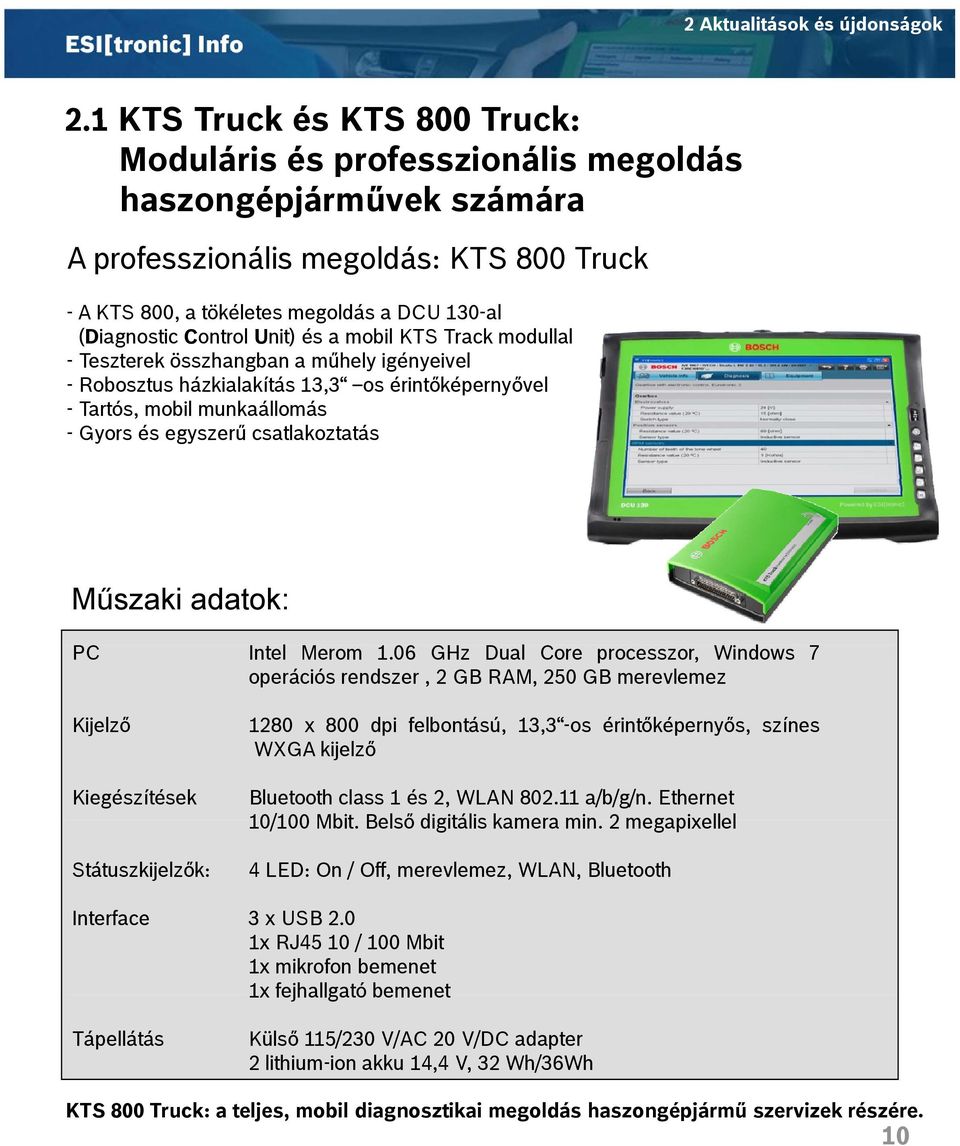 Control Unit) és a mobil KTS Track modullal - Teszterek összhangban a műhely igényeivel - Robosztus házkialakítás 13,3 os érintőképernyővel - Tartós, mobil munkaállomás - Gyors és egyszerű