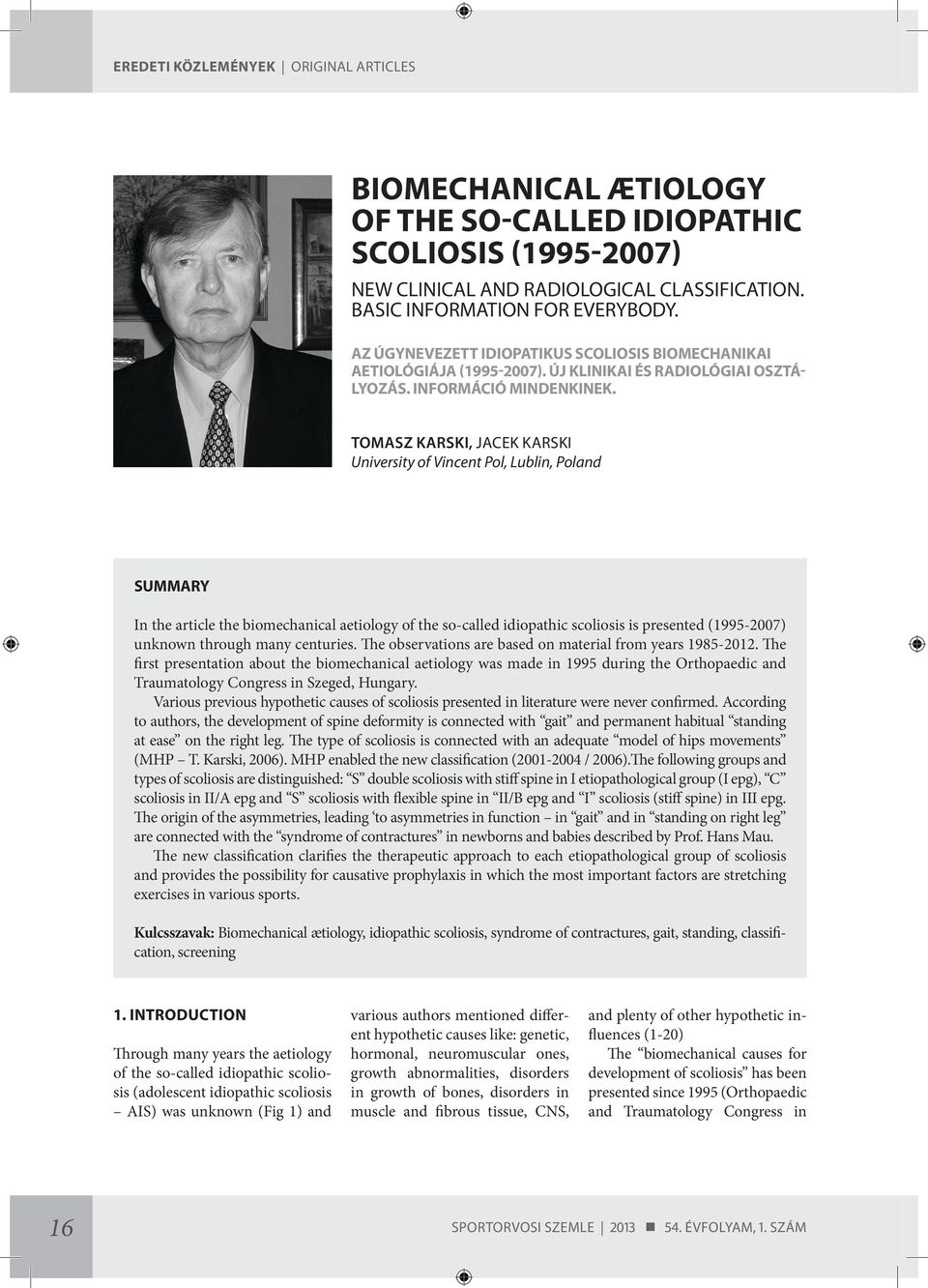 TOMASZ KARSKI, JACEK KARSKI University of Vincent Pol, Lublin, Poland SUMMARY In the article the biomechanical aetiology of the so-called idiopathic scoliosis is presented (1995-2007) unknown through