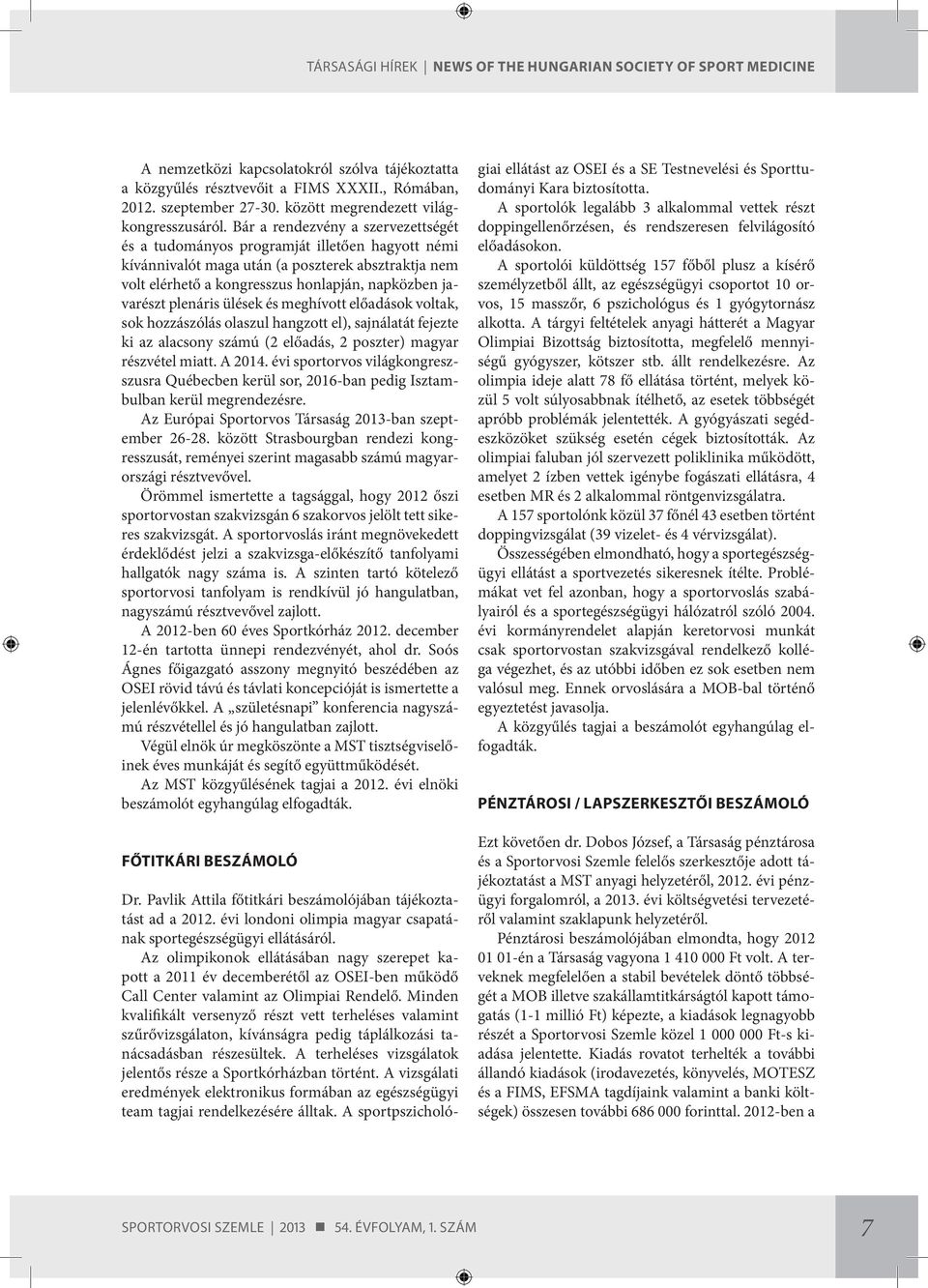 Bár a rendezvény a szervezettségét és a tudományos programját illetően hagyott némi kívánnivalót maga után (a poszterek absztraktja nem volt elérhető a kongresszus honlapján, napközben javarészt