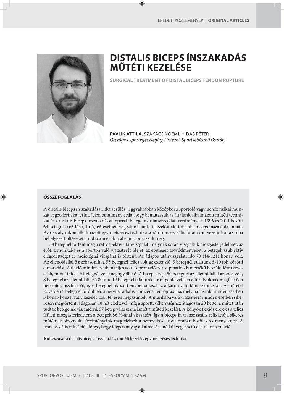 Jelen tanulmány célja, hogy bemutassuk az általunk alkalmazott műtéti technikát és a distalis biceps ínszakadással operált betegeink utánvizsgálati eredményeit.
