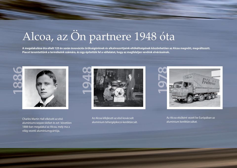 1886 1948 1978 Charles Martin Hall elkészíti az első alumíniumcseppecskéket és ezt követően 1888-ban megalakul az Alcoa, mely ma a világ vezető