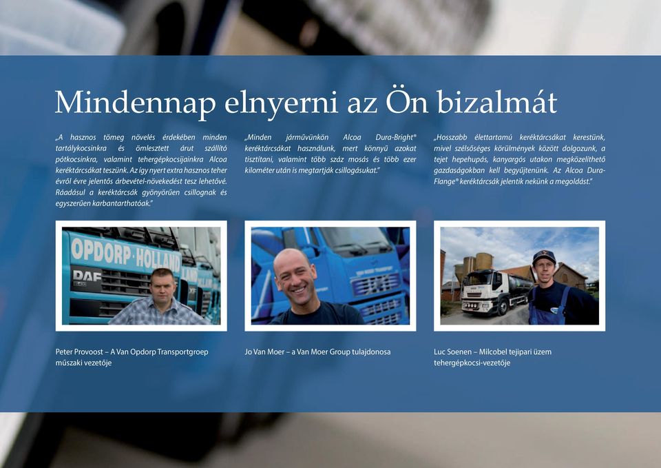 Minden járművünkön Alcoa Dura-Bright keréktárcsákat használunk, mert könnyű azokat tisztítani, valamint több száz mosás és több ezer kilométer után is megtartják csillogásukat.