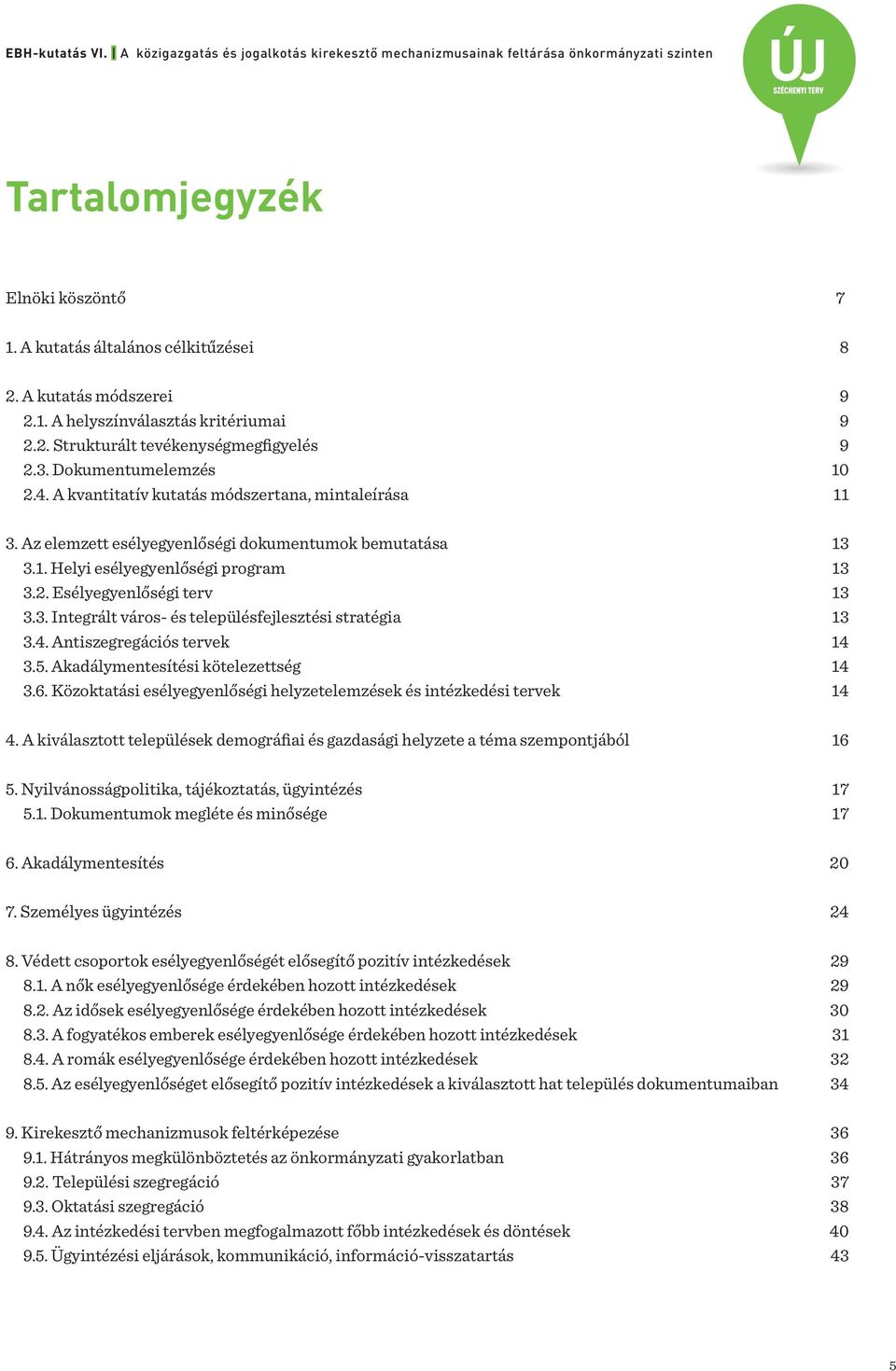 3. Integrált város- és településfejlesztési stratégia 13 3.4. Antiszegregációs tervek 14 3.5. Akadálymentesítési kötelezettség 14 3.6.