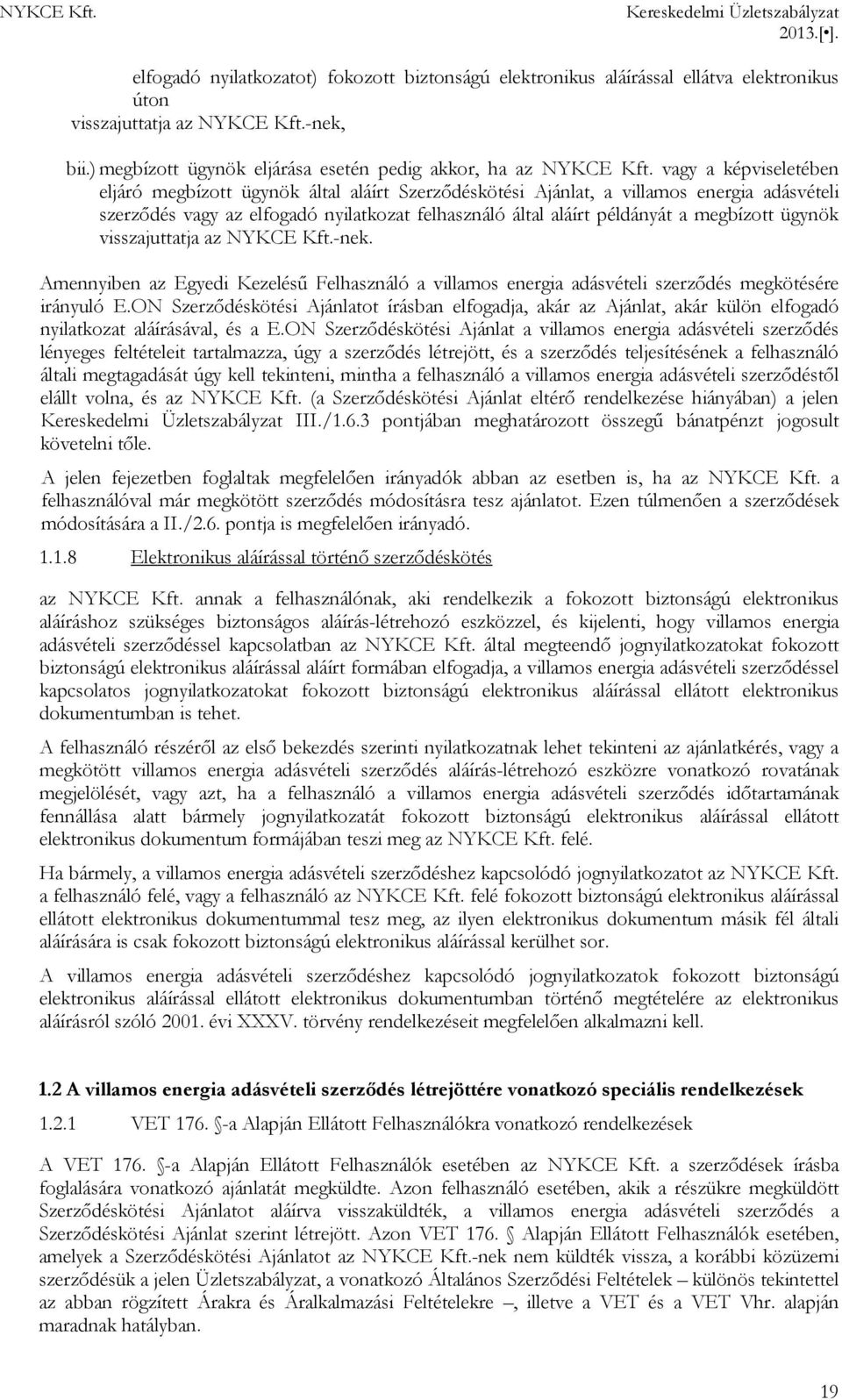ügynök visszajuttatja az NYKCE Kft.-nek. Amennyiben az Egyedi Kezelésű Felhasználó a villamos energia adásvételi szerződés megkötésére irányuló E.
