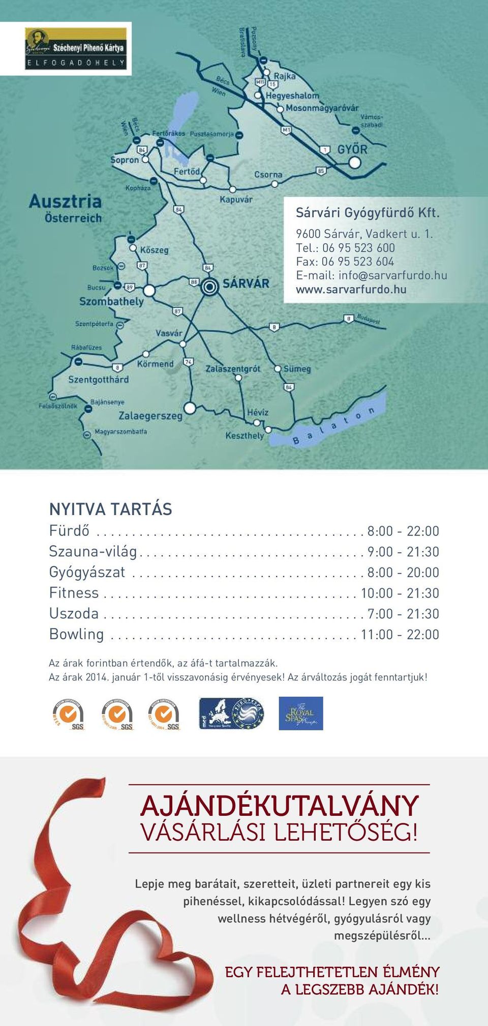 .................................. 11:00-22:00 Az árak forintban értendôk, az áfá-t tartalmazzák. Az árak 2014. január 1-tôl visszavonásig érvényesek! Az árváltozás jogát fenntartjuk!