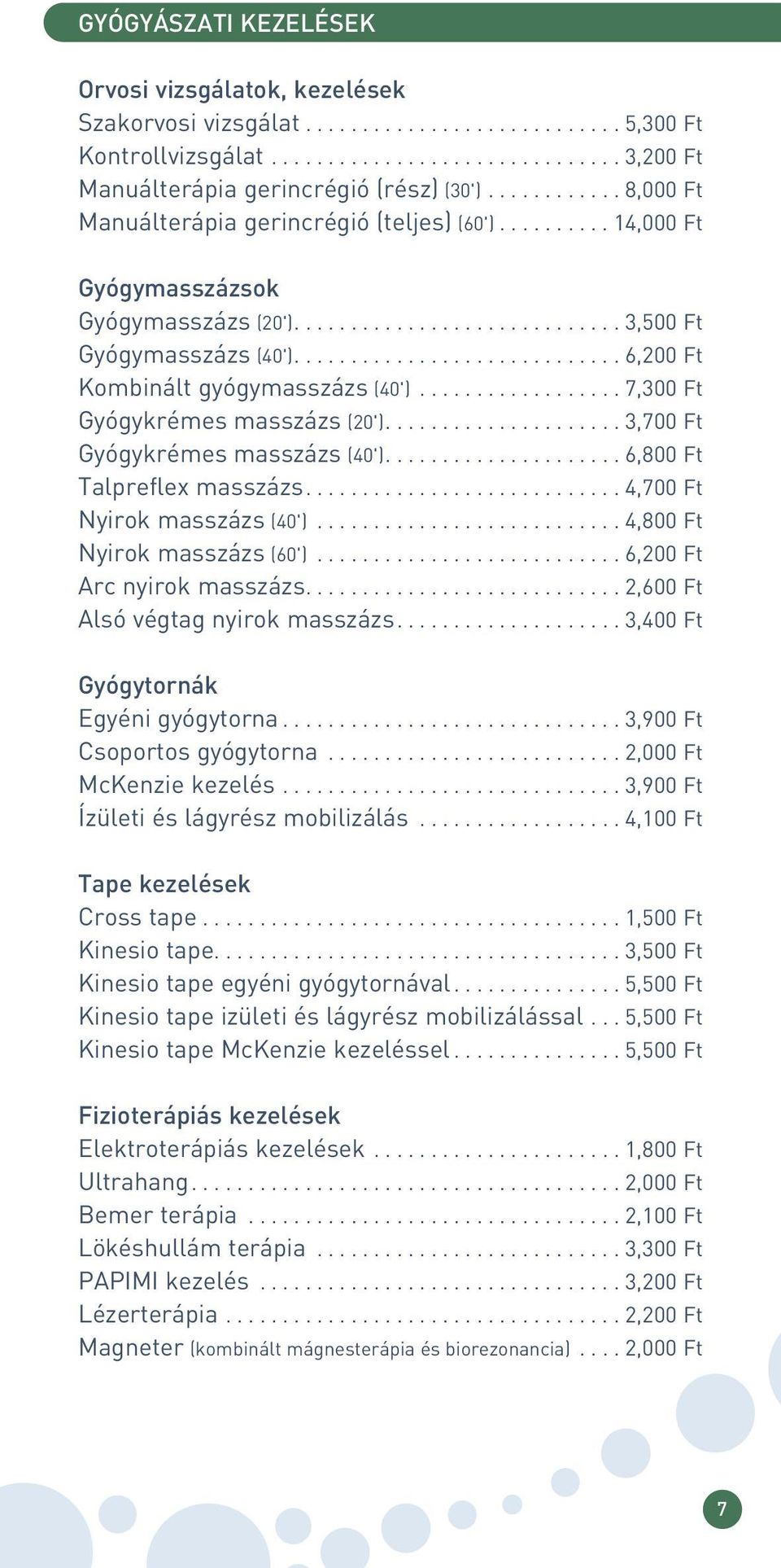 ............................ 6,200 Ft Kombinált gyógymasszázs (40').................. 7,300 Ft Gyógykrémes masszázs (20')..................... 3,700 Ft Gyógykrémes masszázs (40').