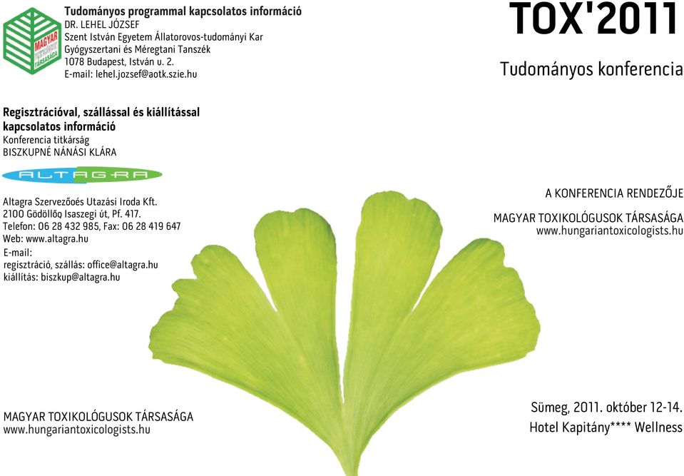 hu TOX'2011 Tudományos konferencia Regisztrációval, szállással és kiállítással kapcsolatos információ Konferencia titkárság BISZKUPNÉ NÁNÁSI KLÁRA Altagra Szervezooés Utazási Iroda Kft.