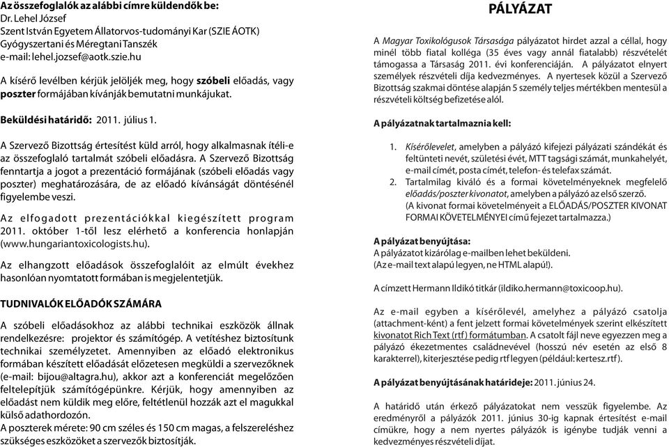 A Szervezõ Bizottság értesítést küld arról, hogy alkalmasnak ítéli-e az összefoglaló tartalmát szóbeli elõadásra.