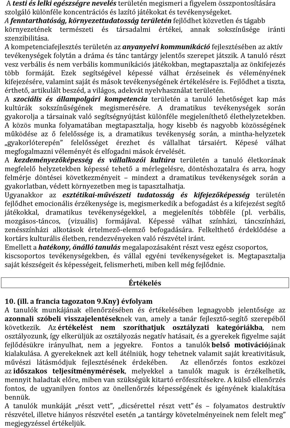 A kompetenciafejlesztés területén az anyanyelvi kommunikáció fejlesztésében az aktív tevékenységek folytán a dráma és tánc tantárgy jelentős szerepet játszik.