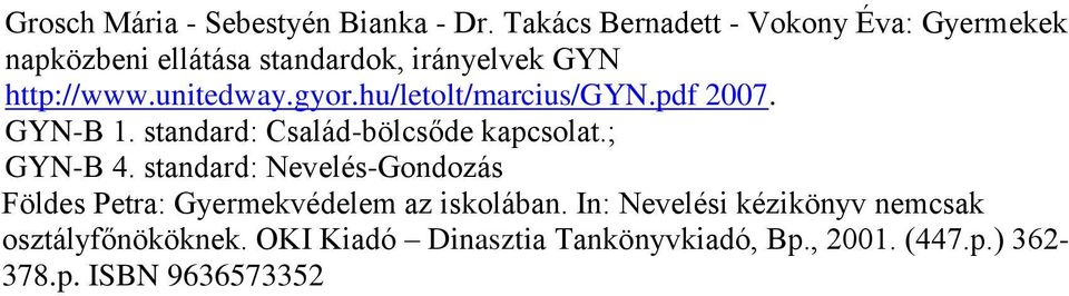 gyor.hu/letolt/marcius/gyn.pdf 2007. GYN-B 1. standard: Család-bölcsőde kapcsolat.; GYN-B 4.