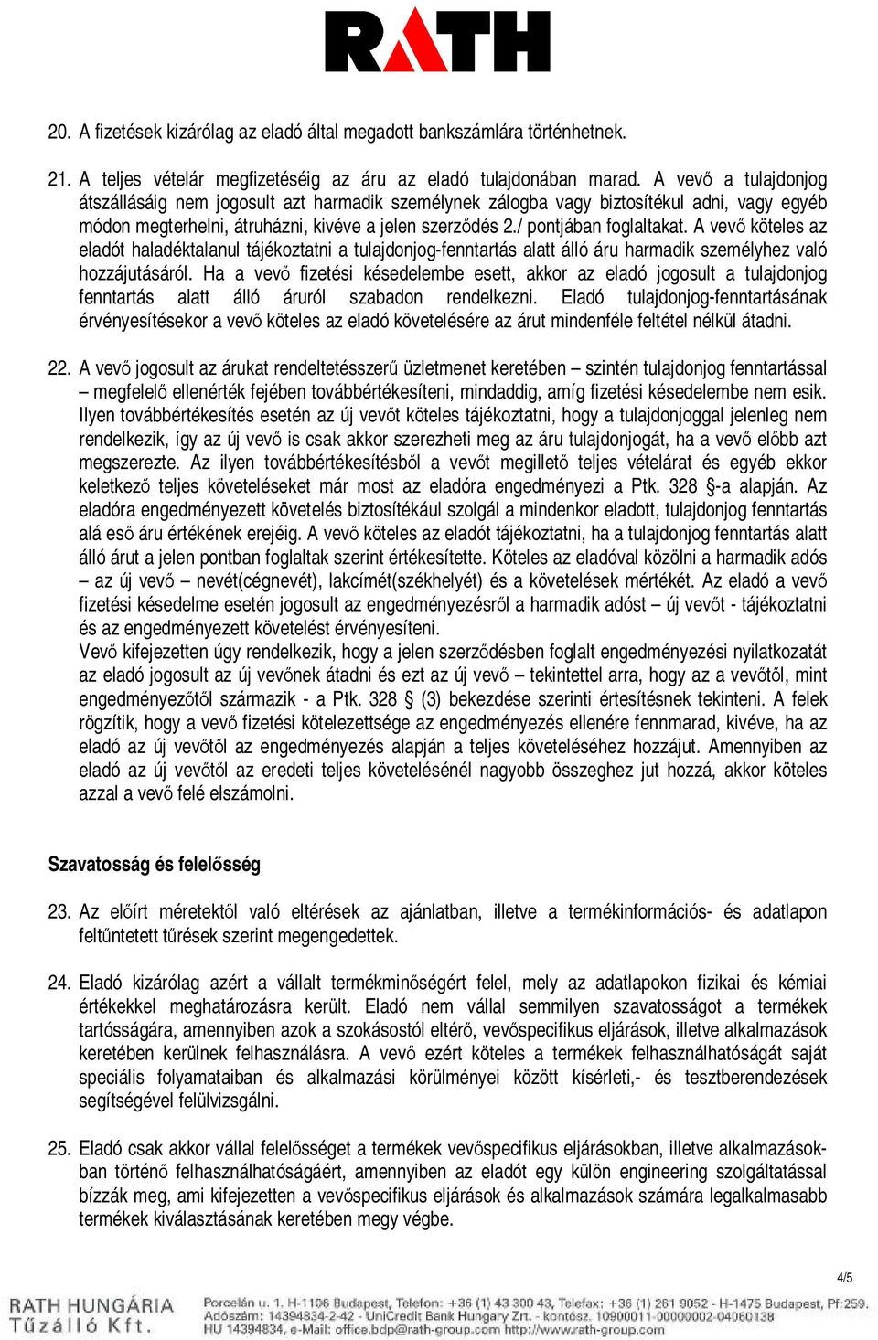 A vevő köteles az eladót haladéktalanul tájékoztatni a tulajdonjog-fenntartás alatt álló áru harmadik személyhez való hozzájutásáról.