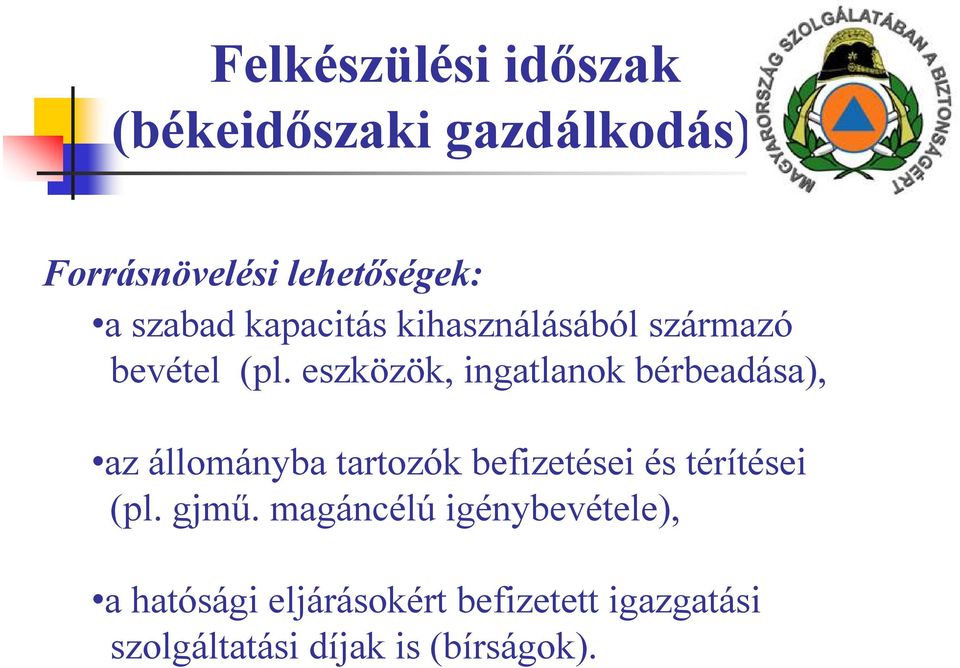 eszközök, ingatlanok bérbeadása), az állományba tartozók befizetései és térítései